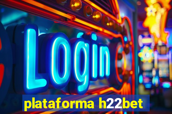 plataforma h22bet